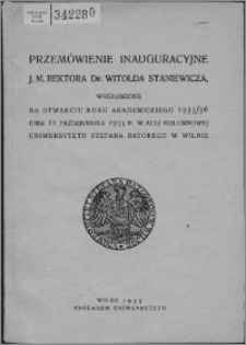 Przemówienie inauguracyjne J. M. Rektora Dr. Witolda Staniewicza, wygłoszone na otwarciu roku akademickiego 1935/36 dnia 11 października 1935 r. w Auli Kolumnowej Uniwersytetu Stefana Batorego w Wilnie