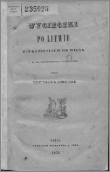 Wycieczki po Litwie : w promieniach od Wilna : (Troki, Stokliszki, Jeżno, Funie, Niemież, Miedniki etc.) : z ryciną litografowaną i drzeworytami