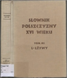 Słownik polszczyzny XVI wieku T. 12: L - Łżywy
