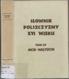 Słownik polszczyzny XVI wieku T. 15: Mor - Nałysion