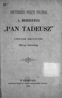 Arcydzieło poezyi polskiej A. Mickiewicza "Pan Tadeusz" : studium krytyczne