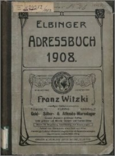 Elbinger Wohnungs-Anzeiger 1908 : Adress-Buch für Stadt- und Landkreis Elbing