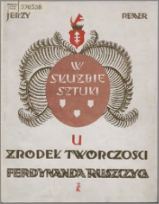 W służbie sztuki : u źródeł twórczości Ferdynanda Ruszczyca