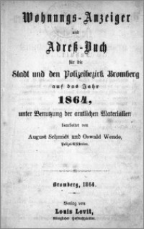 Wohnungs-Anzeiger und Adreßbuch für die Stadt und den Polizeibezirk Bromberg : auf das Jahr 1864 : unter Benutzung der amtlichen Materialien