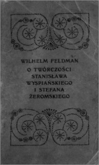 O twórczości Stanisława Wyspiańskiego i Stefana Żeromskiego : wykłady, wygłoszone na Wyższych Kursach Wakacyjnych w Zakopanem w sierpniu 1904 roku
