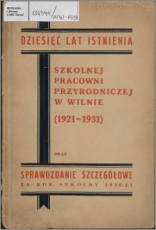 Sprawozdanie Szkolnej Pracowni Przyrodniczej w Wilnie za rok szkolny 1930-1931