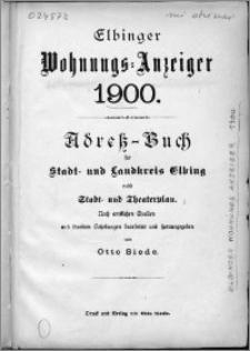 Elbinger Wohnungs-Anzeiger 1900 : Adress-Buch für Stadt- und Landkreis Elbing nebst Stadt- und Theaterplan
