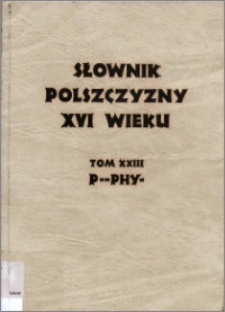 Słownik polszczyzny XVI wieku T. 23: P - Phy