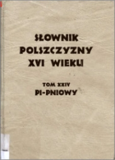 Słownik polszczyzny XVI wieku T. 24: Pi - Pniowy
