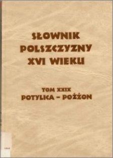Słownik polszczyzny XVI wieku T. 29: Potylica - Pożżon