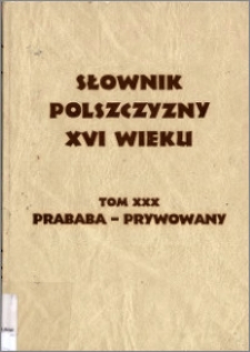 Słownik polszczyzny XVI wieku T. 30: Prababa - Prywowany
