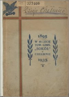 Czterdzieści lat pracy Sokolstwa w Chełmnie (Pom.), 1895-1935 : wydano z okazji Zlotu Jubileuszowego w dniach 10. i 11. sierpnia 1935 r.