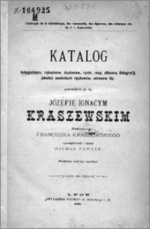 Catalogue de la bibliothèque, des manuscrits, des diplomes, des estampes etc. de J. I. Kraszewski