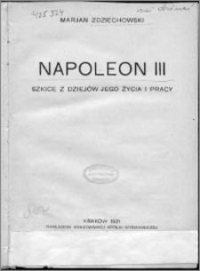Napoleon III : szkice z dziejów jego życia i pracy