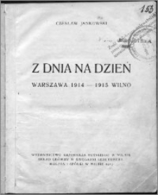 Z dnia na dzień : Warszawa 1914 - 1915 Wilno