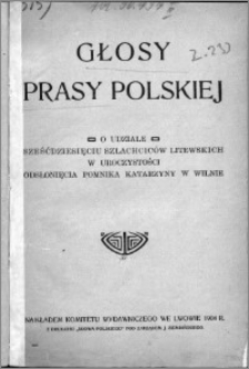 Głosy prasy polskiej : o udziale sześćdziesięciu szlachciców litewskich w uroczystości odsłonięcia pomnika Katarzyny w Wilnie