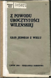 Z powodu Uroczystości wileńskiej : głos jednego z wielu