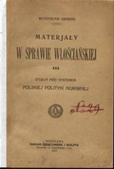 Materiały w sprawie włościańskiej. T. 3, Studja nad systemem polskiej polityki agrarnej