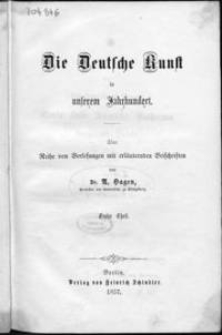 Die Deutsche Kunst in unserem Jahrhundert : eine Reihe von Vorlesungen mit erläuternden Beischriften. Tl. 1