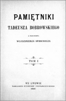 Pamiętniki Tadeusza Bobrowskiego. T. 1