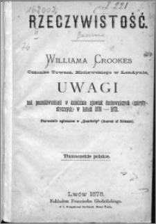 Rzeczywistość Williama Crookes : Uwagi nad poszukiwaniami w dziedzinie zjawisk duchowniczych (spirytystycznych) w latach 1870-1873