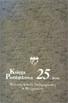 Księga pamiątkowa 25-lecia Wyższej Szkoły Pedagogicznej w Bydgoszczy : praca zbiorowa