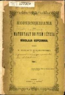 Kopernikijana czyli Materyały do pism i życia Mikołaja Kopernika. T. 1