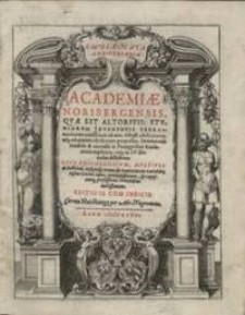 Emblemata Anniversaria Academiae Noribergensis, Qvae Est Altorffii  : stvdiorum Juventutis Exercitandorum caussa inde ab ann. Christi MDLXXVII usq[ue] ad annum MDCXVI proposita ; Oratiunculis eruditis & nervosis in Panegyribus Academicis explicata ; atq[ue] in IV. Decadas distributa ...