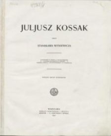 Juljusz Kossak : 260 rysunków w tekście, 8 intagliodruków, 6 facsimili kolorowych z akwarel, portrety podług L. Wyczółkowskiego i St. Wikiewicza