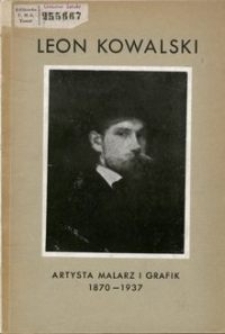 Leon Kowalski : artysta malarz i grafik : 1870-1937