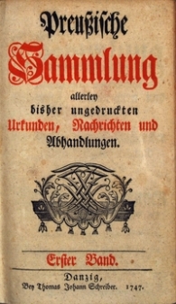 Preussische Sammlung allerley bisher ungedruckten Urkunden, Nachrichten und Abhandlungen