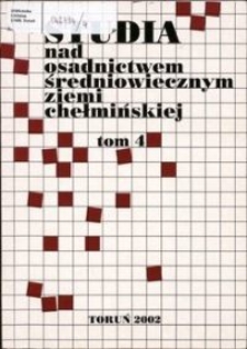 Studia nad Osadnictwem Średniowiecznym Ziemi Chełmińskiej. T. 4 (2002)
