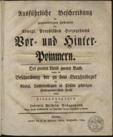 Ausfürliche Beschreibung des gegenwärtigen Zustandes des Königl. Preuszischen Herzogthums Vor- und Hinter-Pommern. Theil 2, B. 2