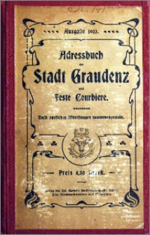 Adress-Buch der Stadt Graudenz und Feste Courbiere : Nach amtlichen Mitteilungen zusammengestellt : Mitt einem Plan der Stadt Graudenz [1903]