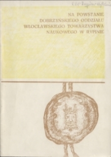 Na powstanie Dobrzyńskiego Oddziału Włocławskiego Towarzystwa Naukowego w Rypinie