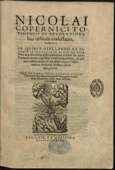 De revolutionibus orbium coelestium, libri VI : in quibus stellarum et fixarum et erraticarum motus, ex veteribus atque recentibus observationibus, restituit hic autor... Item, de libris revolutionum Nicolai Copernici Narratio prima / per M. Georgium Ioachimum Rheticum ad D. Ioan. Schonerum scripta