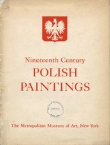 Nineteenth century Polish paintings : a loan exhibition, February 16 to March 19, 1944, under the auspices of His Excellency, Jan Ciechanowski, ambassador of Poland, with the assistance of the Polish Information Center