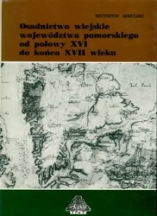 Osadnictwo wiejskie województwa pomorskiego od połowy XVI do końca XVII wieku