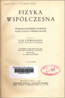 Fizyka współczesna : wykład przystępny nowych pojęć fizyki współczesnej