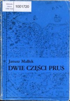 Dwie części Prus : studia z dziejów Prus Książęcych i Prus Królewskich w XVI i XVII wieku