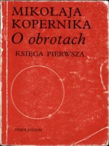 Mikołaja Kopernika "O obrotach" : księga pierwsza