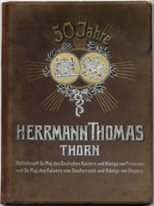 Festschrift zum fünfzigjährigen Bestehen der Honigkuchenfabrik Herrmann Thomas in Thorn : 1857-1907