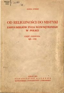 Od religijności do mistyki : zarys dziejów życia wewnętrznego w Polsce. Cz. 1, 966-1795