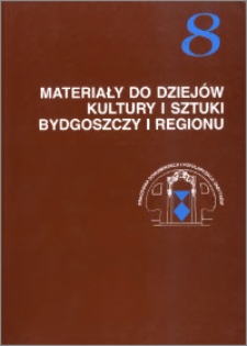 Materiały do dziejów kultury i sztuki Bydgoszczy i regionu, z.8