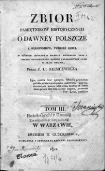 Zbiór pamiętników historycznych o dawnéy Polszcze z rękopismów, tudzież dzieł w różnych językach o Polszcze wydanych oraz z listami oryginalnemi królów i znakomitych ludzi w kraju naszym. T. 3