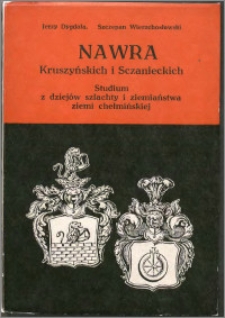 Nawra Kruszyńskich i Sczanieckich : studium z dziejów szlachty i ziemiaństwa ziemi chełmińskiej