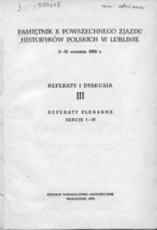 Pamiętnik X Powszechnego Zjazdu Historyków Polskich w Lublinie, 9-13 września 1969 r. : referaty i dyskusja. 3, Referaty plenarne - sekcje I-IV