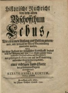 Historische Nachricht von dem alten Bischoffthum Lebus : wie es seinen Anfang aus Pohlen genommen, und hernach der Marck Brandenburg einverleibet worden...