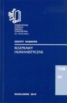 Rozprawy Humanistyczne : Zeszyty Naukowe Państwowej Wyższej Szkoły Zawodowej we Włocławku Tom XII