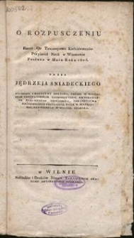 O rozpusczeniu : rzecz do Towarzystwa Królewskiego Przyjaciół Nauk w Wilnie posłana w maiu roku 1805